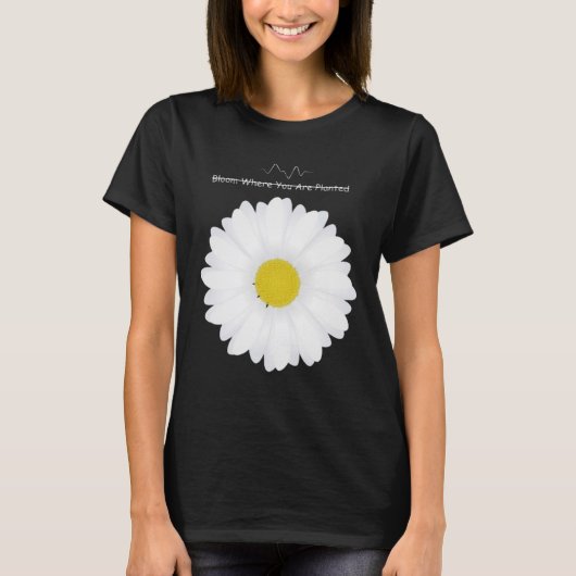 Bloom Where You Are Planted | Daisy Flower T-Shirt Tシャツ (正面)