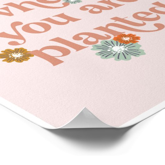 Bloom where you are planted flowers ポスター (角)