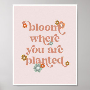 Bloom where you are planted flowers ポスター