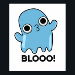 Blooo Funny Blue Ghost Pun  ポスター<br><div class="desc">Blooo Funny Blue Ghost Pun features a cute blue ghost going blooooo! Perfect pun gift for family and friends who love cute blue ghost puns.</div>