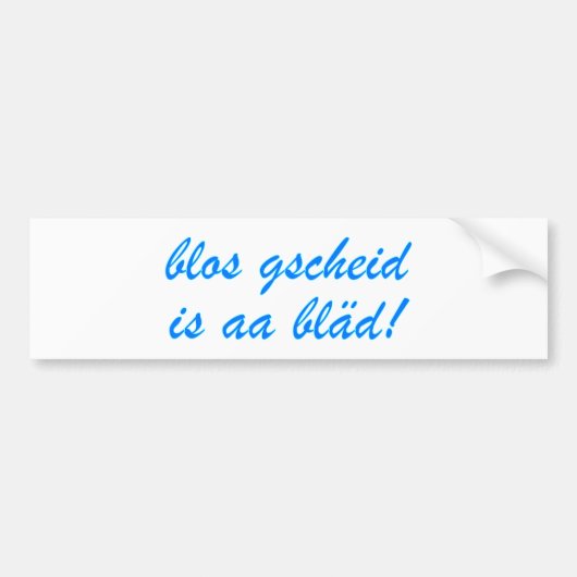 blos gscheid is aa bläd bayrisch Bayern バンパーステッカー (正面)