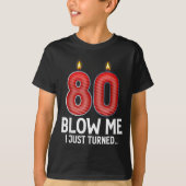 Blow Me I Turned 80 Years Old Funny 80th Birthday  Tシャツ (正面)