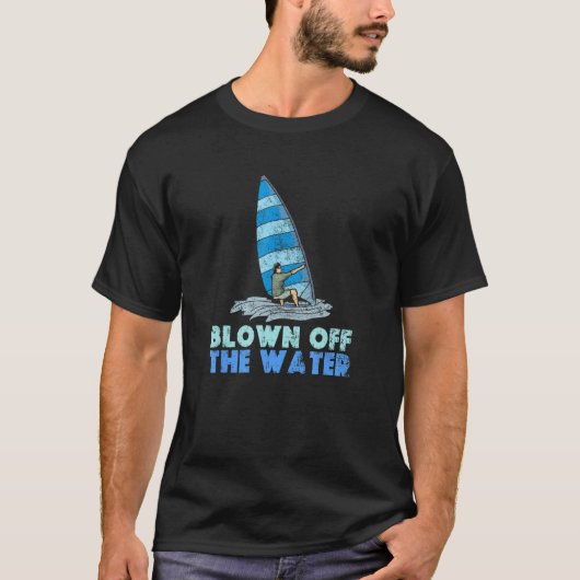 Blown Off The Water Sport Windsurfer Windsurfing Tシャツ (正面)