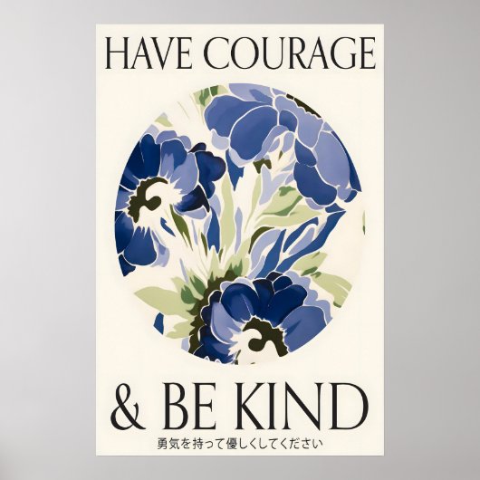 Blue Floral Print 'Have Courage and Be Kind' ポスター (正面)
