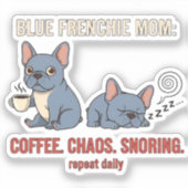 Blue Frenchie Mom Coffee Chaos Snoring Design シール (正面)