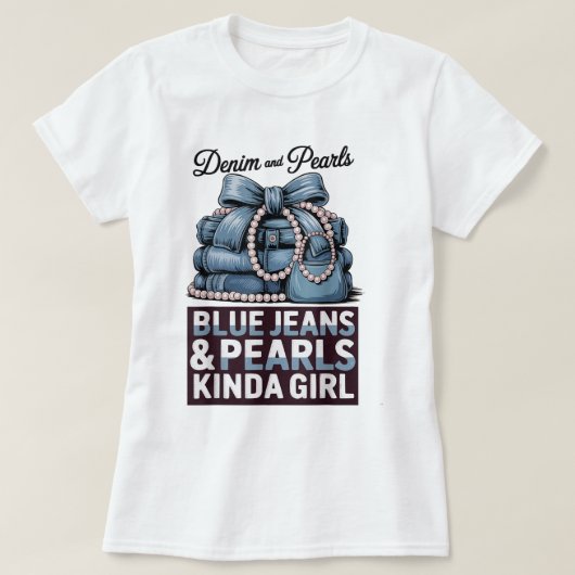 Blue Jeans and Pearls Kinda Girl Shirt Tシャツ (デザイン正面)