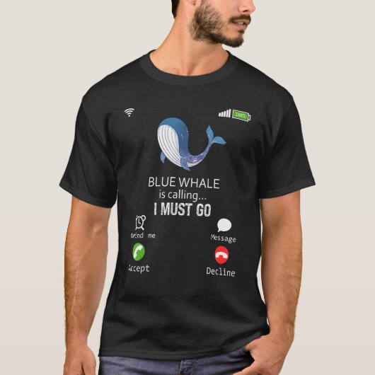 Blue Whale Is Calling I Must Go Animal  Sarcasm Tシャツ (正面)