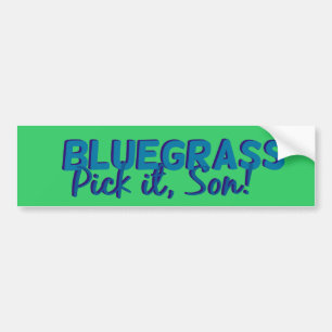Bluegrass: それをの息子選んで下さい! バンパーステッカー