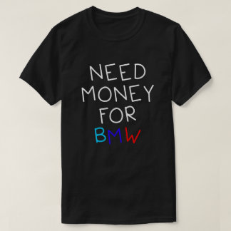 BmwとBmwの車におもしろいお金ユーモアのあるが必要 Tシャツ