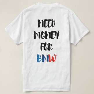 BMWのためにお金が必要 Tシャツ