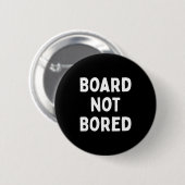 Board Not Bored Funny Board Game Geek Quote Nerdy 缶バッジ (正面&裏面)