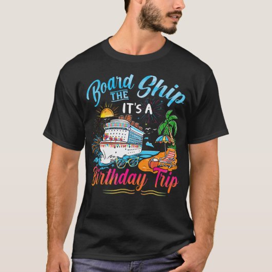 Board The Ship It'S A Birthday Trip Cruise Birthda Tシャツ (正面)