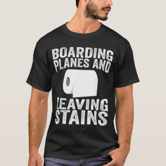 Boarding Planes And Leaving Stains Tシャツ