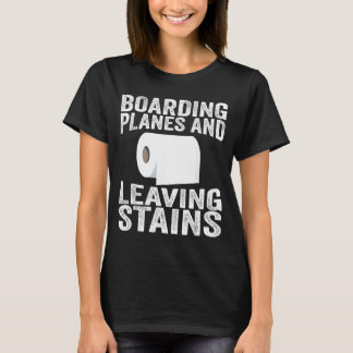 Boarding Planes And Leaving Stains Tシャツ
