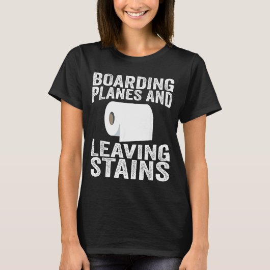 Boarding Planes And Leaving Stains Tシャツ (正面)