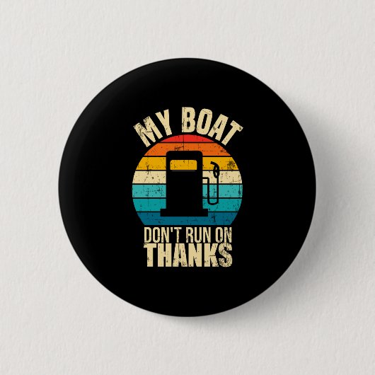 Boat doesn't run on thanks funny boat owners 缶バッジ (正面)