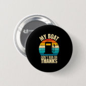 Boat doesn't run on thanks funny boat owners 缶バッジ (正面&裏面)