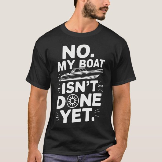 Boat Maintenance Repair No My Boat Isn'T Done Yet Tシャツ (正面)