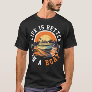 Boating Boat Captain Life Is Better On A Tシャツ