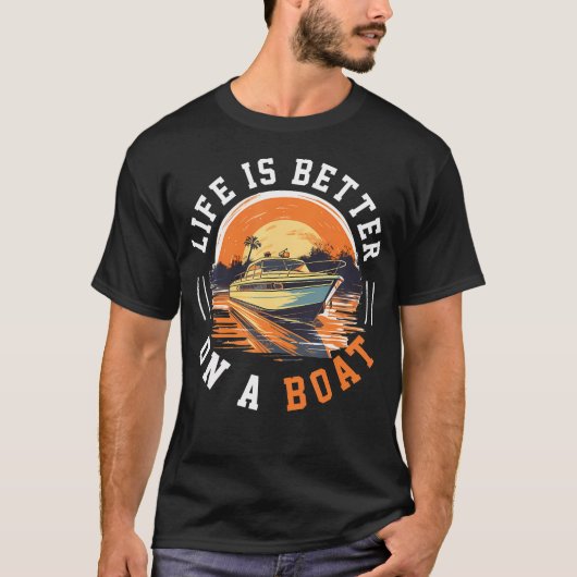 Boating Boat Captain Life Is Better On A Tシャツ (正面)