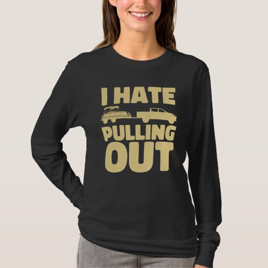 Boating I Hate Pulling Out Pontoon Boat Tシャツ (正面)