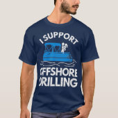 Boating Shirt I Support Offshore Drilling T-Shirt Tシャツ (正面)