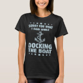 Boating  Sorry What I Said Docking Boat   Tシャツ (正面)