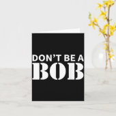 Bob Name Don't Be A Bob - For Men Funny Name Bob  カード (黄色い花)