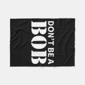 Bob Name Don't Be A Bob - For Men Funny Name Bob  フリースブランケット (正面(横))