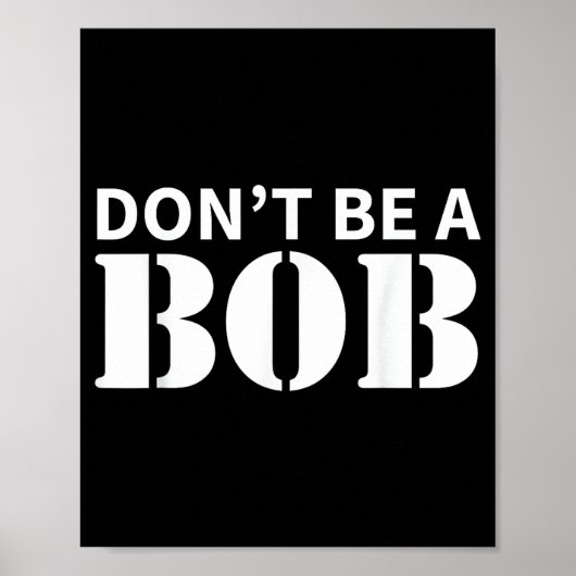 Bob Name Don't Be A Bob - For Men Funny Name Bob ポスター (正面)