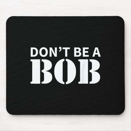 Bob Name Don't Be A Bob - For Men Funny Name Bob  マウスパッド (正面)
