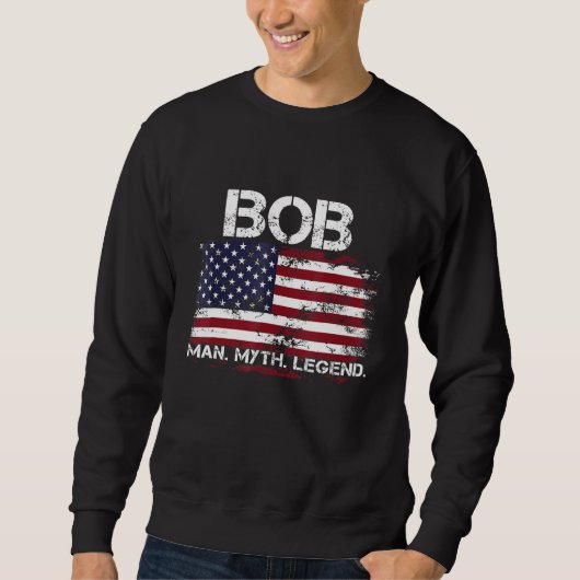 Bob The Man The Myth The Legend USA Flag Father s スウェットシャツ (正面)