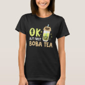 Boba Bubble Tea  Ok But First Boba Tea 1 Tシャツ (正面)