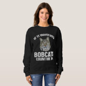 Bobcat If It Involves Bobcats Animal スウェットシャツ (正面フル)