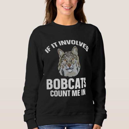 Bobcat If It Involves Bobcats Animal スウェットシャツ (正面)