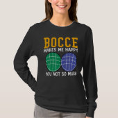 Bocce Ball Player Bocce Makes Me Happy You Not So  Tシャツ (正面)
