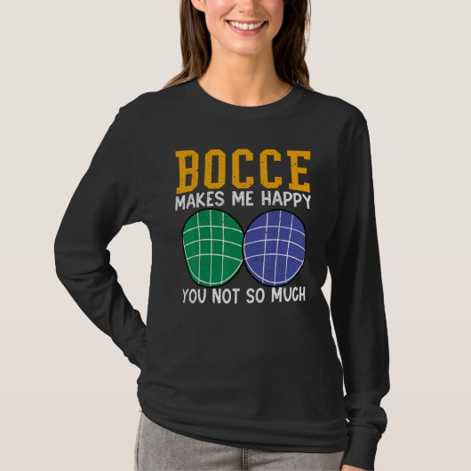 Bocce Ball Player Bocce Makes Me Happy You Not So  Tシャツ (正面)