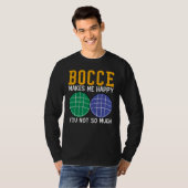 Bocce Ball Player Bocce Makes Me Happy You Not So Tシャツ (正面フル)