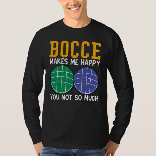 Bocce Ball Player Bocce Makes Me Happy You Not So Tシャツ (正面)