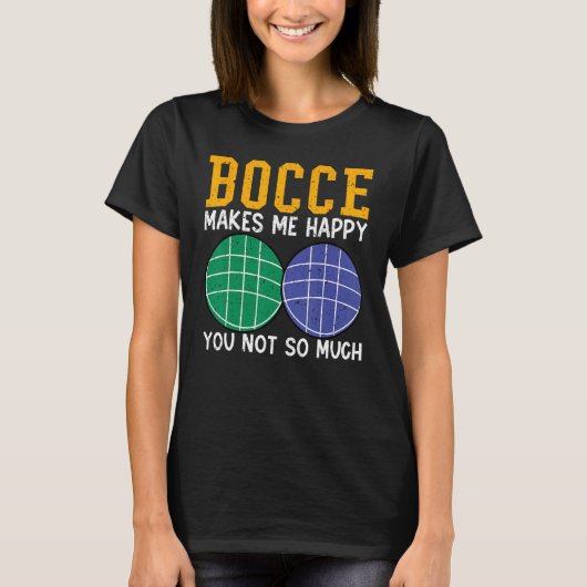 Bocce Ball Player Bocce Makes Me Happy You Not So  Tシャツ (正面)