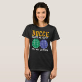 Bocce Ball Player Bocce Makes Me Happy You Not So  Tシャツ (正面フル)
