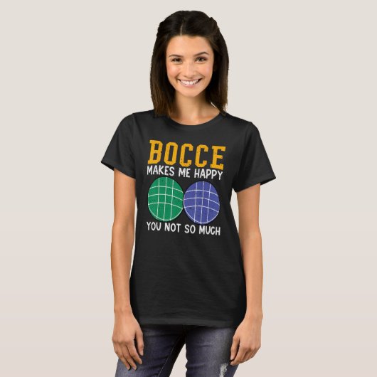 Bocce Ball Player Bocce Makes Me Happy You Not So  Tシャツ (正面フル)