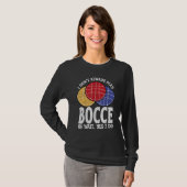 Bocce Ball Player Don t Always Play Bocce Oh Wait Tシャツ (正面フル)