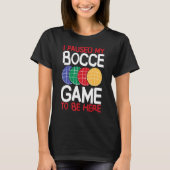 Bocce Ball Player I Paused My Bocce Game To Be Her Tシャツ (正面)