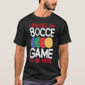 Bocce Ball Player I Paused My Bocce Game To Be Her Tシャツ (正面)
