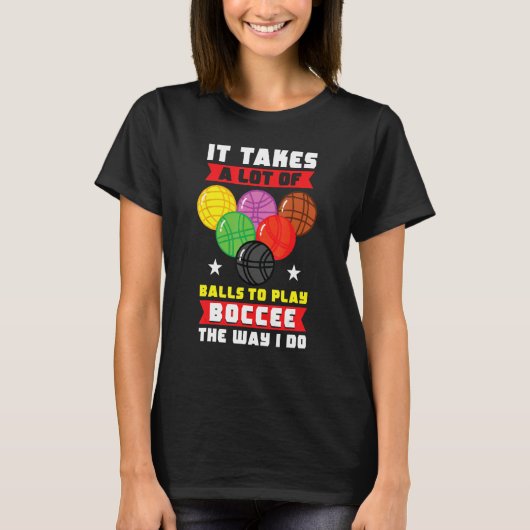 Bocce Ball Player Takes A Lot Of Balls To Play Boc Tシャツ (正面)