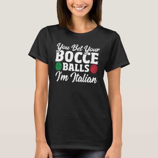 Bocce Ball Player You Bet Your Bocce Balls I'm Ita Tシャツ (正面)