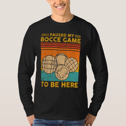 Bocce Ball Retro I Paused My Bocce Game To Be Here Tシャツ (正面)