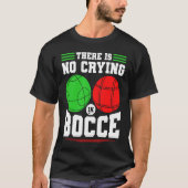 Bocce Ball There Is No Crying In Bocce Boccia Play Tシャツ (正面)