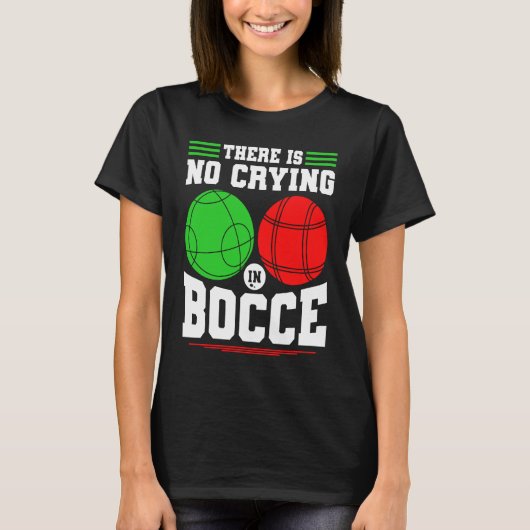 Bocce Ball There Is No Crying In Bocce Boccia Play Tシャツ (正面)